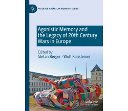 Agonistic Memory And The Legacy Of 20th Century Wars In Europe - Stefan Berger