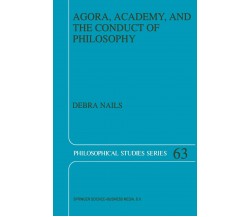 Agora, Academy, and the Conduct of Philosophy - Debra Nails - Springer, 1995