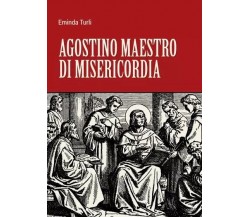 Agostino Maestro di Misericordia di Eminda Turli, 2023, Youcanprint
