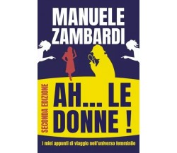 Ah...Le Donne di Manuele Zambardi, 2023, Youcanprint