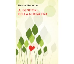 Ai genitori della Nuova Era di Davide Nicastri,  2021,  Youcanprint