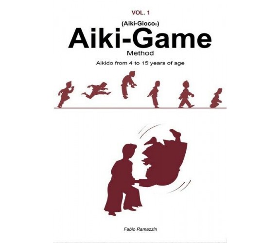 Aiki-Game Method - Aikido from 4 to 15 years of age  di Fabio Ramazzin  - ER