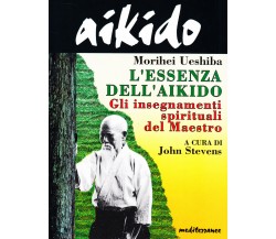 Aikido. L'essenza dell'aikido - Morihei Ueshiba - Mediterranee, 1995