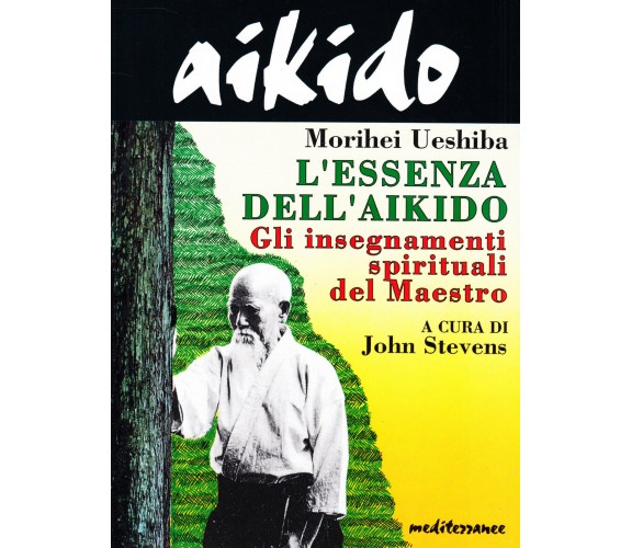 Aikido. L'essenza dell'aikido - Morihei Ueshiba - Mediterranee, 1995