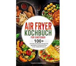 Air Fryer Kochbuch für Einsteiger di Friedrich Zimmermann,  2022,  Youcanprint