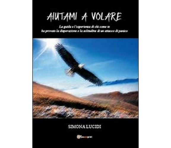 Aiutami a volare - Simona Lucidi,  2013,  Youcanprint