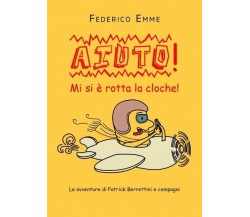 Aiuto! Mi si è rotta la cloche! di Federico Emme, 2022, Youcanprint