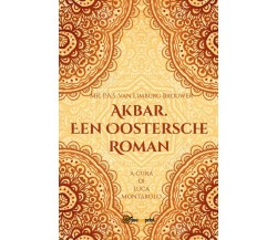 Akbar. Een Oostersche Roman	 di Mr. P.a.s. Van Limburg Brouwer,  2019