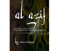 Al Azif: The Original Cipher Manuscript: (The Original Necronomicon) - 2017