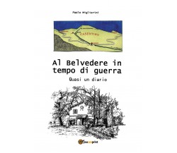 Al Belvedere in tempo di guerra	 di Paolo Migliorini,  2017,  Youcanprint