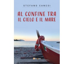 Al Confine tra il Cielo e il Mare di Stefano Canesi,  2021,  Youcanprint