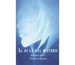 Al Di La Del Mistero - Valentina Mariani, Annibale Snelli - Independently, 2022