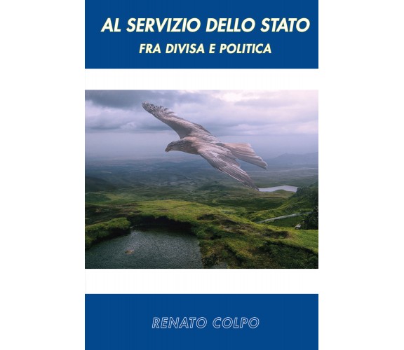 Al Servizio dello Stato di Renato Colpo,  2021,  Spv