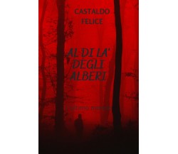 Al di là degli alberi	 di Castaldo Felice,  2020,  Youcanprint