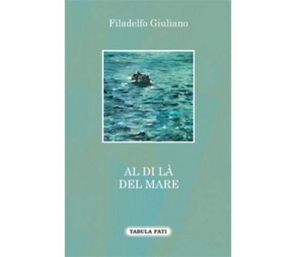 Al di là del mare di Giuliano Filadelfo,  2013,  Tabula Fati