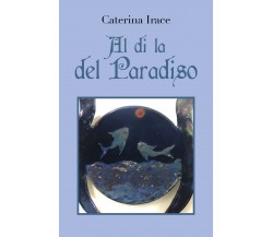 Al di là del paradiso	di Caterina Irace,  2018,  Youcanprint