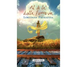 Al di là della ferrovia di Loredana Pietrafesa,  2011,  Tabula Fati