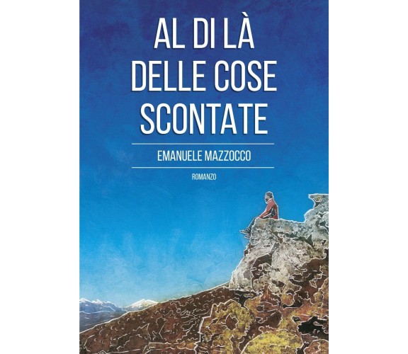 Al di là delle cose scontate di Emanuele Mazzocco,  2018,  Indipendently Publish