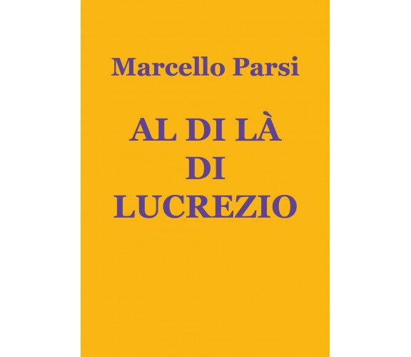 Al di là di Lucrezio di Marcello Parsi,  2020,  Youcanprint