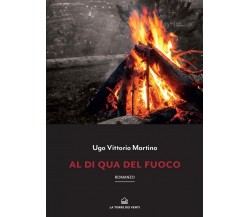 Al di qua del fuoco di Martino Ugo Vittorio, 2020, La Torre Dei Venti