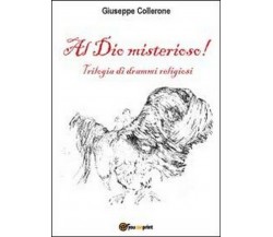 Al dio misterioso! - Giuseppe Collerone,  2012,  Youcanprint