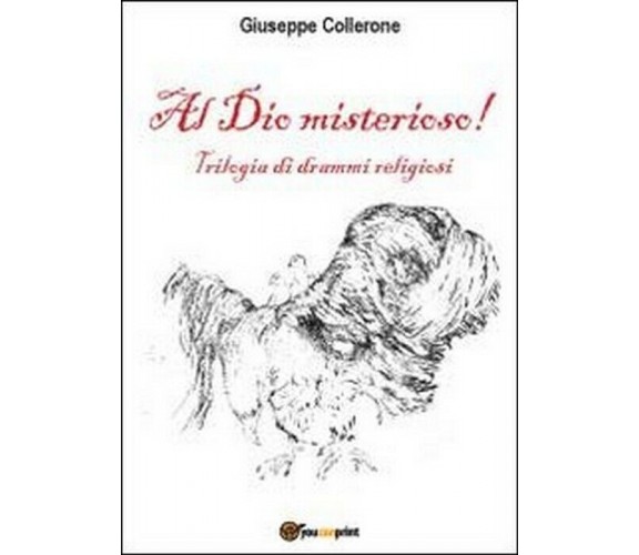Al dio misterioso! - Giuseppe Collerone,  2012,  Youcanprint