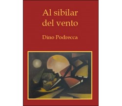 Al sibilar del vento	 di Dino Podrecca,  2015,  Youcanprint