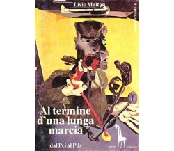 Al termine d’una lunga marcia dal Pci al Pds di Livio Maitan,  1990,  Massari Ed