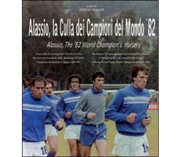 Alassio, la culla dei campioni del mondo ’82. Ediz. italiana e inglese - ER
