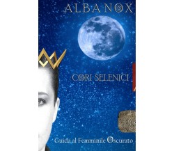 Alba Nox - Cori Selenici Il Femminile Oscurato di Aa.vv.,  2021,  Indipendently 