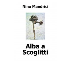 Alba a Scoglitti  di Nino Mandrici,  2018,  Youcanprint - ER