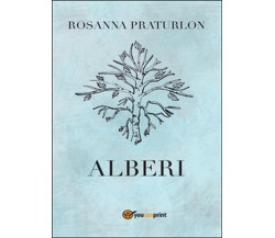 Alberi	 di Rosanna Praturlon,  2016,  Youcanprint