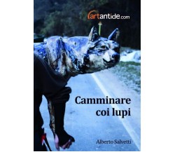 Alberto Salvetti. Camminare coi lupi. Ediz. illustrata di S. Orlandi Stagl, 20