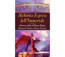 Alchimia Segreta dell'Immortale - Valentin P. Elli - StreetLib, 2020