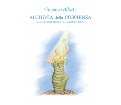 Alchimia della coscienza	di Vincenzo Bilotta,  2021,  Youcanprint