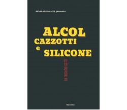 Alcol Cazzotti e Silicone di Morgane Mentil,  2021,  Indipendently Published