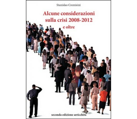 Alcune considerazioni sulla crisi 2008-2012 e oltre, di Stanislao Cremisini