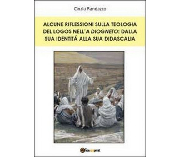 Alcune riflessioni sulla teologia del logos nell’A Diogneto -  Cinzia Randazzo, 