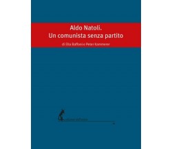 Aldo Natoli. Un comunista senza partito di Ella Baffoni, Peter Kammerer,  2019, 