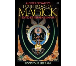 Aleister Crowley's Four Books of Magick - Stephen Skinner - WATKINS, 2021 