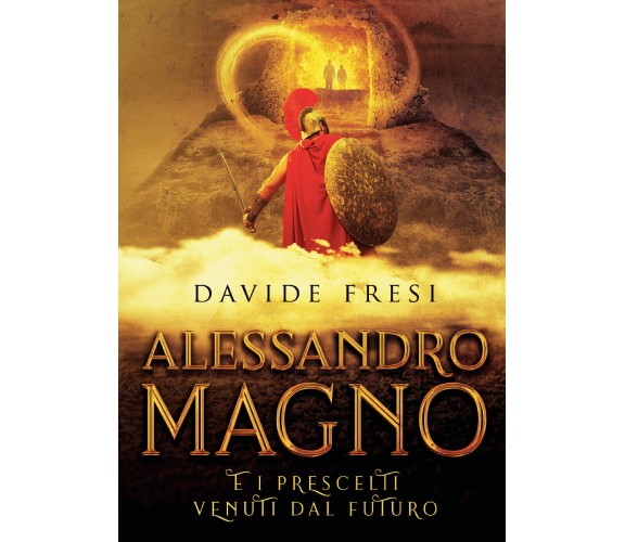 Alessandro Magno e i prescelti venuti dal futuro di Davide Fresi,  2021,  Youcan