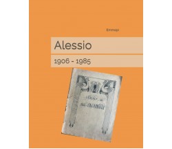 Alessio: 1906 - 1985 di Emmepi,  2021,  Indipendently Published