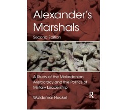 Alexander s Marshals - Waldemar Heckel - Routledge, 2019