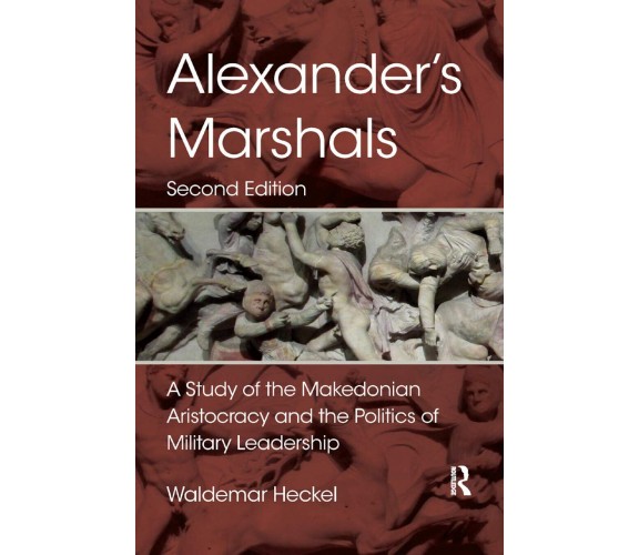 Alexander s Marshals - Waldemar Heckel - Routledge, 2019