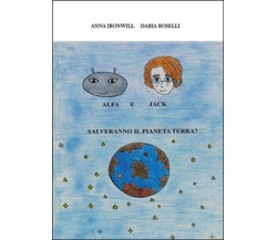Alfa e Jack salveranno il pianeta Terra?	 di Daria Roselli, Anna Ironwill,  2015