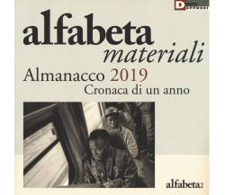 Alfabeta. Materiali. Almanacco 2019. Cronaca di un anno - Balestrini - 2019