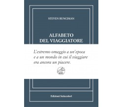 Alfabeto del viaggiatore. Ediz. numerata di Steven Runciman, 2024, Edizioni S