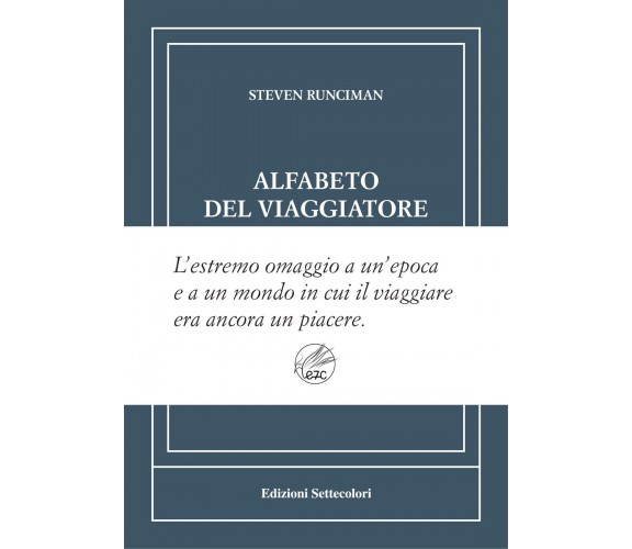 Alfabeto del viaggiatore. Ediz. numerata di Steven Runciman, 2024, Edizioni S