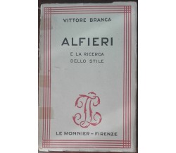 Alfieri e la ricerca dello stile - Vittore Branca - Le Monnier,1948 - A