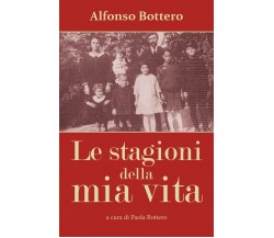 Alfonso Bottero - Le stagioni della mia vita  . Paola Bottero,  2018 - ER